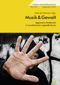 Musik & Gewalt - Aggressive Tendenzen in musikalischen Jugendkulturen - hrsg. von Gabriele Hofmann
