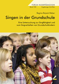 Singen in der Grundschule - Eine Untersuchung zur Singfähigkeit und zum Singverhalten von Grundschulkindern - von Regina Bojack-Weber